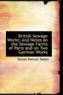 British Sewage Works di Moses Nelson Baker edito da Bibliolife