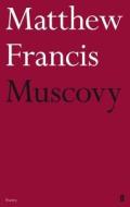 Muscovy di Matthew Francis edito da Faber & Faber