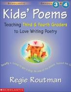 Kids' Poems: Grades 3 & 4: Teaching Third and Fourth Graders to Love Writing Poetry di Regie Routman edito da Scholastic Teaching Resources