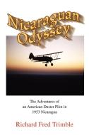 Nicaraguan Odyssey: The Adventures of an American Duster Pilot in 1953 Nicaragua di Richard Fred Trimble edito da AUTHORHOUSE