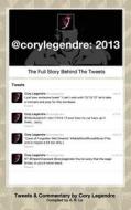 @Corylegendre: 2013: The Full Story Behind the Tweets di Cory Legendre edito da Legendre Media