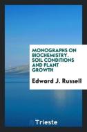 Monographs on Biochemistry. Soil Conditions and Plant Growth di Edward J. Russell edito da Trieste Publishing