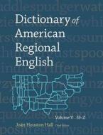 Dictionary of American Regional English, Volume V:  Sl-Z di Joan Houston Hall edito da Harvard University Press
