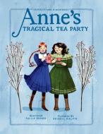 Anne's Tragical Tea Party: Inspired by Anne of Green Gables di Kallie George edito da TUNDRA BOOKS INC