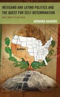 Mexicano and Latino Politics and the Quest for Self-Determination di Armando Navarro edito da Lexington Books