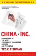 China, Inc.: How the Rise of the Next Superpower Challenges America and the World di Ted Fishman edito da SCRIBNER BOOKS CO