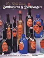 Tom Wolfe Carves Bottlespirits & Neckhangers di Tom Wolfe edito da Schiffer Publishing Ltd
