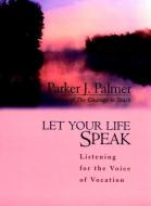 Let Your Life Speak di Parker J. Palmer edito da John Wiley & Sons Inc