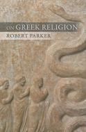 On Greek Religion di Robert Parker edito da Cornell University Press