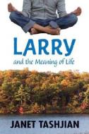 Larry and the Meaning of Life di Janet Tashjian edito da Henry Holt & Company