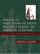 Origins of Mass Communications Research During the American Cold War di Timothy Glander edito da Routledge