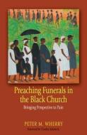 Preaching Funerals in the Black Church: Bringing Perspective to Pain di Peter M. Wherry edito da JUDSON PR