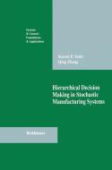 Hierarchical Decision Making in Stochastic Manufacturing Systems di Suresh P. Sethi, Qing Zhang edito da Birkhäuser Boston