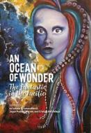 An Ocean of Wonder: The Fantastic in the Pacific di Mahealani Ahia, Michael Lujan Bevacqua, Sarahina Sabrina Birk, Elizabeth Ua Ceallaigh Bowman, Marie Alohalani Brown, Alexander Casey, Ra`i Chaze edito da UNIV OF HAWAII PR