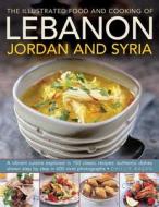 Illustrated Food & Cooking of Lebanon, Jordan & Syria di Ghillie Basan edito da Anness Publishing