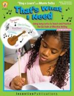 That's What I Need: Using Song Lyrics to Teach and Practice the Six Traits of Effective Writing di Monte Selby, Jill Norris edito da Incentive Publications