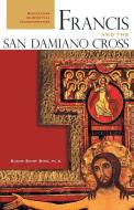 Francis and the San Damiano Cross: Meditations on Spiritual Transformation di Susan Saint Sing edito da FRANCISCAN MEDIA