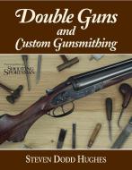 Double Guns and Custom Gunsmithing di Steven Dodd Hughes edito da Rowman & Littlefield