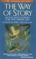 The Way of Story: Myths and Stories for the Inner Life di Helen M. Luke edito da Morning Light Press