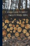 Canadian Forest Industries 1884 di Anonymous edito da LIGHTNING SOURCE INC