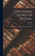 The Sixteen Satires of Juvenal: A New Tr., With an Intr., Analysis and Notes by S.H. Jeyes di Juvenal edito da LEGARE STREET PR