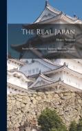 The Real Japan: Studies of Contemporary Japanese Manners, Morals, Administration, and Politics di Henry Norman edito da LEGARE STREET PR