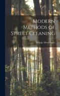 Modern Methods of Street Cleaning di George Albert Soper edito da LEGARE STREET PR