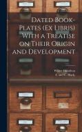 Dated Book-plates (Ex Libris) With a Treatise on Their Origin and Development di Walter Hamilton edito da LEGARE STREET PR
