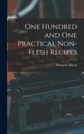 One Hundred and one Practical Non-flesh Recipes di Margaret Blatch edito da LEGARE STREET PR