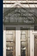 The English Flower Garden, With Illustrative Notes di Henry Arthur Bright edito da LEGARE STREET PR