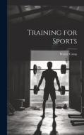 Training for Sports di Walter Camp edito da LEGARE STREET PR