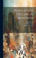 Population Decline in Montana di Patrick C Jobes, William Wyckoff, Craig Wilson edito da LEGARE STREET PR