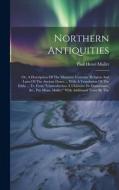 Northern Antiquities: Or, A Description Of The Manners, Customs, Religion And Laws Of The Ancient Danes ... With A Translation Of The Edda . di Paul Henri Mallet edito da LEGARE STREET PR