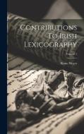Contributions To Irish Lexicography; Volume 1 di Kuno Meyer edito da LEGARE STREET PR