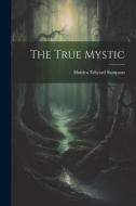 The True Mystic di Holden Edward Sampson edito da LEGARE STREET PR