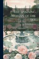 The Spinning Woman of the Sky: Poems di Alice Corbin Henderson edito da LEGARE STREET PR