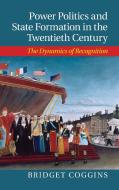 Power Politics and State Formation in the Twentieth Century di Bridget Coggins edito da Cambridge University Press
