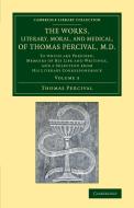 The Works, Literary, Moral, and Medical, of Thomas Percival, M.D. di Thomas Percival edito da Cambridge University Press