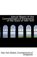 Annual Report Of The Commissioners Of Emigration Of The State Of New York di York edito da Bibliolife