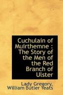 Cuchulain Of Muirthemne di Lady Gregory edito da Bibliolife