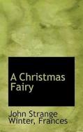 A Christmas Fairy di John Strange Winter, Frances edito da Bibliolife