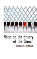 Notes On The History Of The Church di Frederick Hubbard edito da Bibliolife
