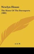Newlyn House: The Home of the Davenports (1885) di E. W. A. E. W., A. E. W. edito da Kessinger Publishing