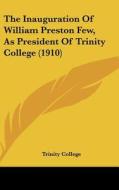 The Inauguration of William Preston Few, as President of Trinity College (1910) di Trinity College edito da Kessinger Publishing