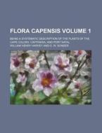 Flora Capensis Volume 1; Being a Systematic Description of the Plants of the Cape Colony, Caffraria, and Port Natal di William Henry Harvey edito da Rarebooksclub.com