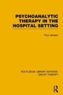 Psychoanalytic Therapy in the Hospital Setting di Paul L. Janssen edito da Taylor & Francis Ltd