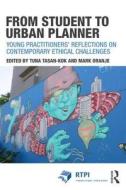 From Student to Urban Planner di Tuna Tasan-Kok edito da Taylor & Francis Ltd