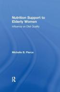 Nutrition Support to Elderly Women di Michelle Naka Pierce edito da Taylor & Francis Ltd