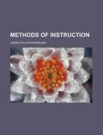 Methods Of Instruction di James Pyle Wickersham edito da General Books Llc