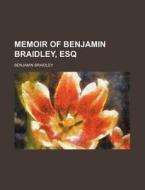Memoir of Benjamin Braidley, Esq di Benjamin Braidley edito da Rarebooksclub.com